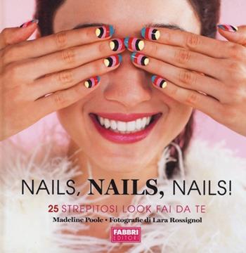Nails, nails, nails! Ediz. illustrata - Madeline Poole - Libro Fabbri 2013 | Libraccio.it