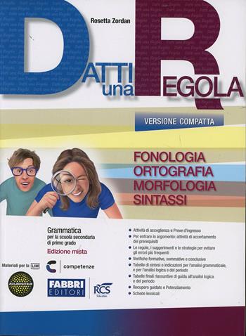 Datti una regola. Fonologia, ortografia, morfologia. Datti in più-Attività-Traguardi-Prove INVALSI. Ediz. compatta. Con espansione online - Rosetta Zordan - Libro Fabbri 2013 | Libraccio.it