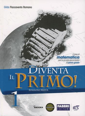 Diventa il primo! Con Sfide matematiche-Quaderno. Con espansione online. Vol. 1 - Gilda Flaccavento Romano - Libro Fabbri 2013 | Libraccio.it
