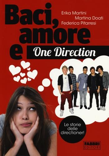 Baci, amore & One Direction. Le storie delle directioner! - Erika Martini, Martina Doati, Federica Pitarresi - Libro Fabbri 2013 | Libraccio.it