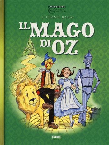 Il mago di Oz - L. Frank Baum - Libro Fabbri 2013, Junior Classic Collection | Libraccio.it