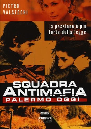 Squadra antimafia. Palermo oggi - Pietro Valsecchi - Libro Fabbri 2013, Narrativa | Libraccio.it