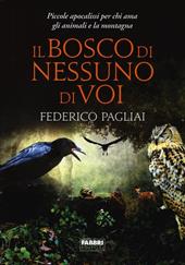 Il bosco di nessuno di voi. Piccole apocalissi per chi ama gli animali e la montagna