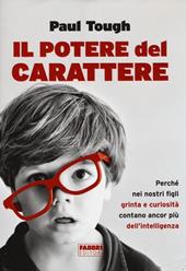 Il potere del carattere. Perché nei nostri figli grinta e curiosità contano più dell'intelligenza