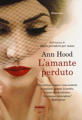 L'amante perduto - Ann Hood - Libro Fabbri 2014, Fabbri Life | Libraccio.it