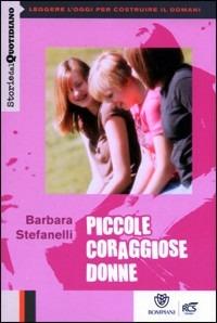 Piccole donne coraggiose - Barbara Stefanelli - Libro Fabbri 2013, Storie dal Quotidiano | Libraccio.it