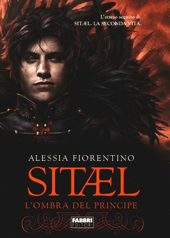 L'ombra del principe. Sitael. Vol. 2 - Alessia Fiorentino - Libro Fabbri 2013, Crossing | Libraccio.it