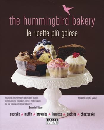 The Hummingbird Bakery. Le ricette più golose  - Libro Fabbri 2013, Cucina. Varia | Libraccio.it