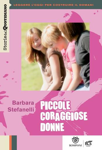 STORIE DEL QUOTIDIANO - PICCOLE CORAGGIOSE DONNE - STEFANELLI | Libraccio.it