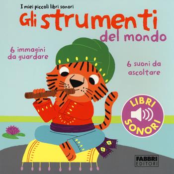 Gli strumenti del mondo. I miei piccoli libri sonori. Ediz. illustrata. Vol. 1 - Marion Billet - Libro Fabbri 2014, I miei piccoli libri sonori | Libraccio.it