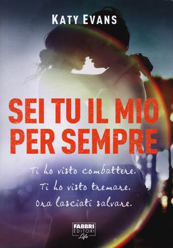 Sei tu il mio per sempre - Katy Evans - Libro Fabbri 2015, Fabbri Life | Libraccio.it