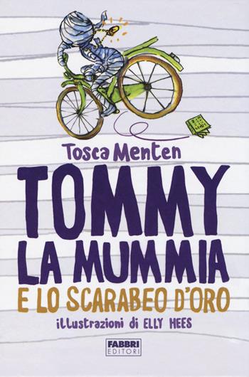 Tommy la mummia e lo scarabeo d'oro - Tosca Menten - Libro Fabbri 2014, Varia 6-9 anni | Libraccio.it