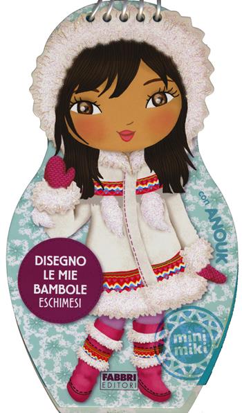 Disegno le mie bambole eschimesi con Anouk. Con adesivi. Ediz. illustrata  - Libro Fabbri 2014, Varia 4-6 anni | Libraccio.it