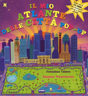 Il mio primo atlante delle città. Libro pop-up. Ediz. illustrata - Jonathan Litton, Stephen Waterhouse - Libro Fabbri 2015 | Libraccio.it