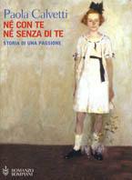 Né con te né senza di te. Storia di una passione - Paola Calvetti - Libro Bompiani 2003, Romanzi Bompiani | Libraccio.it