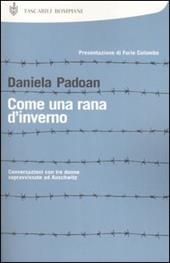 Come una rana d'inverno. Conversazioni con tre donne sopravvissute ad Auschwitz: Liliana Segre, Goti Bauer, Giuliana Tedeschi