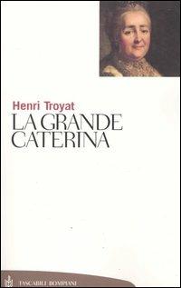 La grande Caterina - Henri Troyat - Libro Bompiani 2004, Tascabili. Saggi | Libraccio.it