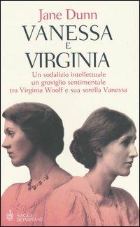 Vanessa e Virginia. Un sodalizio intellettuale, un groviglio sentimentale tra Virginia Woolf e sua sorella Vanessa - Jane Dunn - Libro Bompiani 2004, Tascabili. Saggi | Libraccio.it