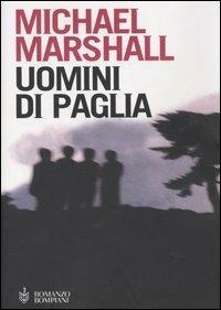 Uomini di paglia - Michael Marshall - Libro Bompiani 2004, Narrativa straniera | Libraccio.it
