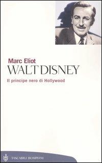 Walt Disney. Il principe nero di Hollywood - Marc Eliot - Libro Bompiani 2004, Tascabili. Saggi | Libraccio.it