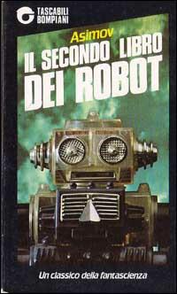 Il secondo libro dei robot - Isaac Asimov - Libro Bompiani 1984, Tascabili narrativa | Libraccio.it