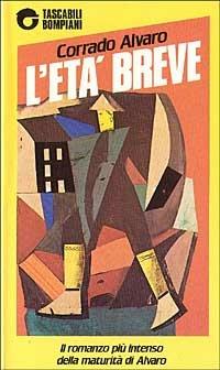 L'età breve - Corrado Alvaro - Libro Bompiani 1983, Tascabili narrativa | Libraccio.it