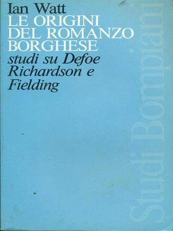Le origini del romanzo borghese. Studi su Defoe, Richardson e Fielding - Ian Watt - Libro Bompiani 1984, Studi Bompiani | Libraccio.it