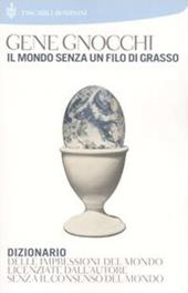 Il mondo senza un filo di grasso. Dizionario delle impressioni del mondo licenziate dall'autore senza il consenso del mondo