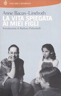 La vita spiegata ai miei figli - Anne Bacus Lindroth - Libro Bompiani 2004, I Lemuri | Libraccio.it