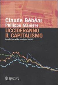 Uccideranno il capitalismo - Claude Bébéar, Philippe Manière - Libro Bompiani 2004, Overlook | Libraccio.it