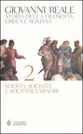 Storia della filosofia greca e romana. Vol. 2: Sofisti, Socrate e Socratici minori.