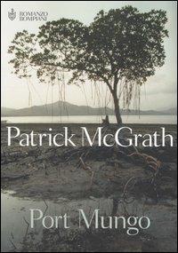 Port Mungo - Patrick McGrath - Libro Bompiani 2004, Narrativa straniera | Libraccio.it