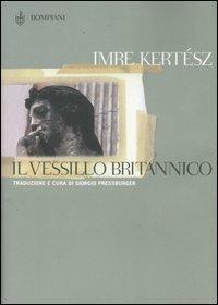 Il vessillo britannico - Imre Kertész - Libro Bompiani 2004, Narrativa straniera | Libraccio.it