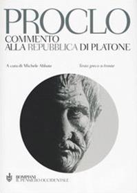Commento alla Repubblica di Platone. Testo greco a fronte - Proclo - Libro Bompiani 2004, Il pensiero occidentale | Libraccio.it