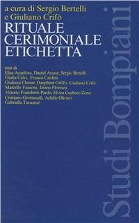 Rituale, cerimoniale, etichetta - Giuliano Crifò, Sergio Bertelli, Elisa Acanfora - Libro Bompiani 1985, Studi Bompiani | Libraccio.it