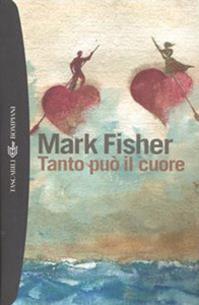 Tanto può il cuore - Mark Fisher - Libro Bompiani 2004, Tascabili. Best Seller | Libraccio.it