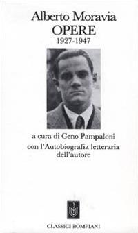 Opere 1927-1947 - Alberto Moravia - Libro Bompiani 1986, Classici | Libraccio.it