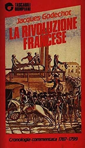 La rivoluzione francese. Cronologia commentata (1789-99) - Jacques Godechot - Libro Bompiani 1989 | Libraccio.it