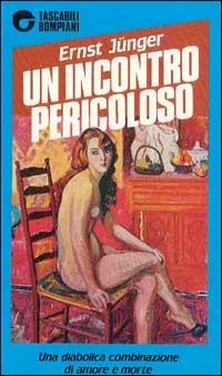 Un incontro pericoloso - Ernst Jünger - Libro Bompiani 1989, Tascabili narrativa | Libraccio.it
