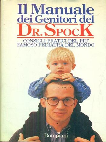 Il manuale dei genitori del dr. Spock - Benjamin Spock - Libro Bompiani 1989, Saggistica | Libraccio.it
