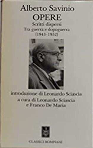 Opere 1943-1952. Scritti dispersi tra guerra e dopo - Alberto Savinio - Libro Bompiani 1989, Classici | Libraccio.it