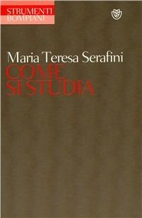 Come si studia - Mariateresa Serafini - Libro Bompiani 1989, Strumenti Bompiani | Libraccio.it