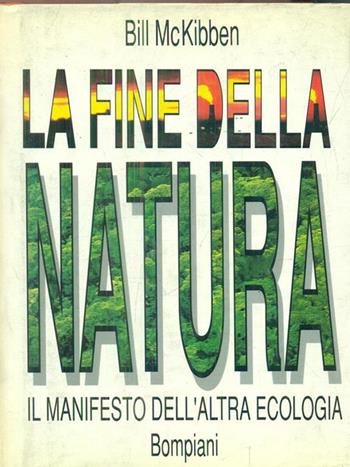 La fine della natura - Bill Mckibben - Libro Bompiani 1989, Saggistica | Libraccio.it