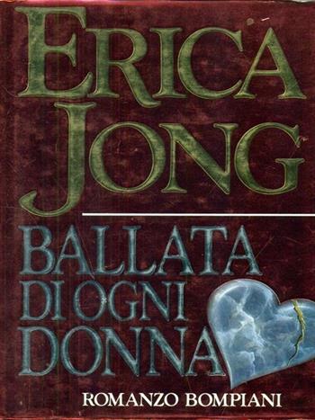 Ballata di ogni donna - Erica Jong - Libro Bompiani 1989, Letteraria | Libraccio.it