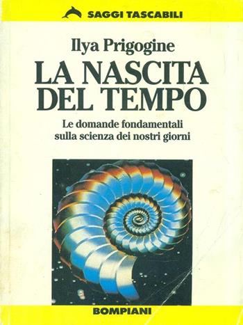 La nascita del tempo - Ilya Prigogine - Libro Bompiani, Tascabili. Saggi | Libraccio.it