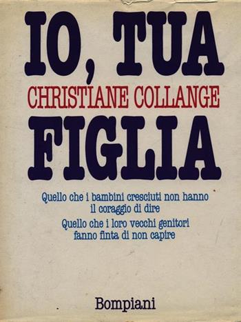 Io, tua figlia - Christiane Collange - Libro Bompiani, Letteraria | Libraccio.it