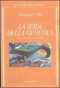 Sfida della genetica - Wills - Libro Bompiani 1994, Saggistica | Libraccio.it