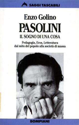 Pasolini: il sogno di una cosa - Enzo Golino - Libro Bompiani 1992, Saggi tascabili | Libraccio.it