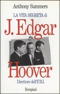 La vita segreta di J. Edgar Hoover - Anthony Summers - Libro Bompiani 1993, Saggistica | Libraccio.it