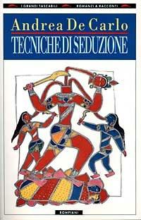 Tecniche di seduzione - Andrea De Carlo - Libro Bompiani 1993, I grandi tascabili | Libraccio.it
